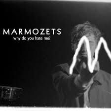 Marmozets Why Do You Hate Me